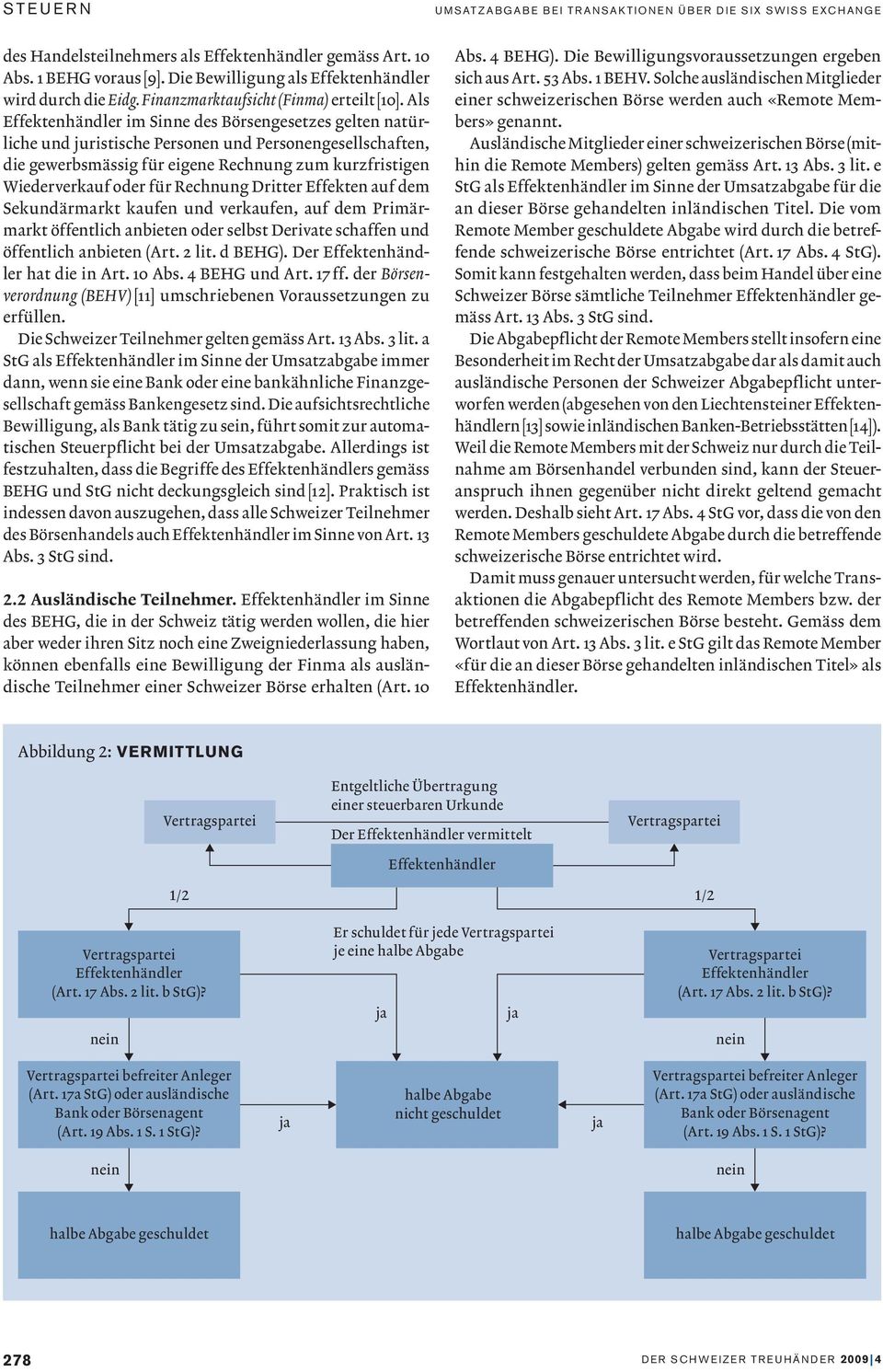 Als im Sinne des Börsengesetzes gelten natürliche und juristische Personen und Personengesellschaften, die gewerbsmässig für eigene Rechnung zum kurzfristigen Wiederverkauf oder für Rechnung Dritter