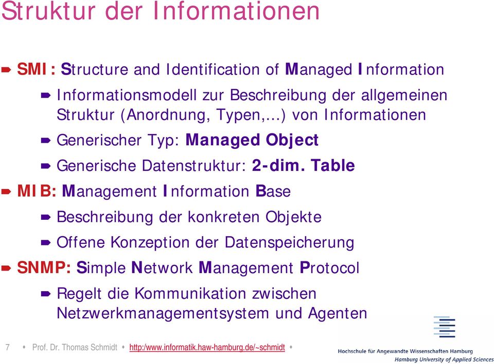 Table MIB: Management Information Base Beschreibung der konkreten Objekte Offene Konzeption der Datenspeicherung SNMP: Simple Network