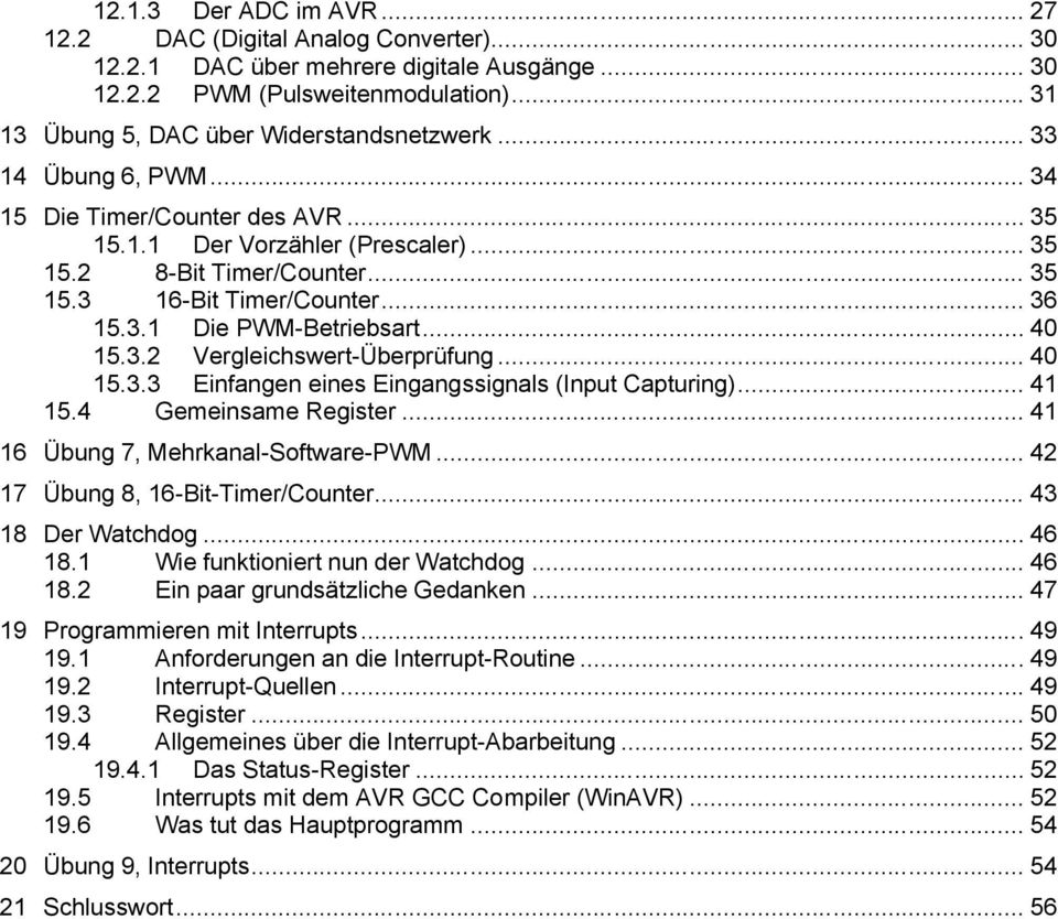3.2 Vergleichswert-Überprüfung... 40 15.3.3 Einfangen eines Eingangssignals (Input Capturing)... 41 15.4 Gemeinsame Register... 41 16 Übung 7, Mehrkanal-Software-PWM.