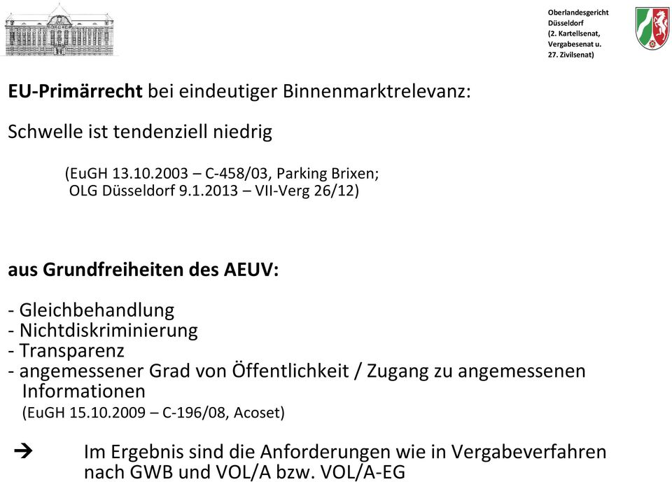 2013 VII-Verg 26/12) aus Grundfreiheiten des AEUV: - Gleichbehandlung - Nichtdiskriminierung - Transparenz -