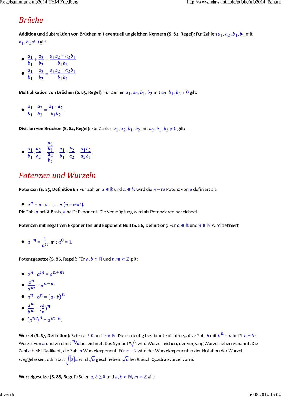 2 2 2 2 Potenzen (S. 85, Definition): + Für Zahlen R und N wird die Potenz von definiert als =. Die Zahl heißt Basis, heißt Exponent. Die Verknüpfung wird als Potenzieren bezeichnet.