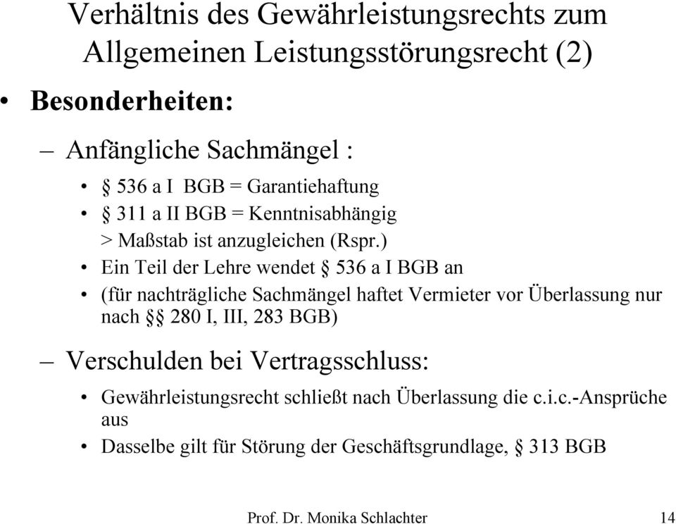 ) Ein Teil der Lehre wendet 536 a I BGB an (für nachträgliche Sachmängel haftet Vermieter vor Überlassung nur nach 280 I, III, 283 BGB)