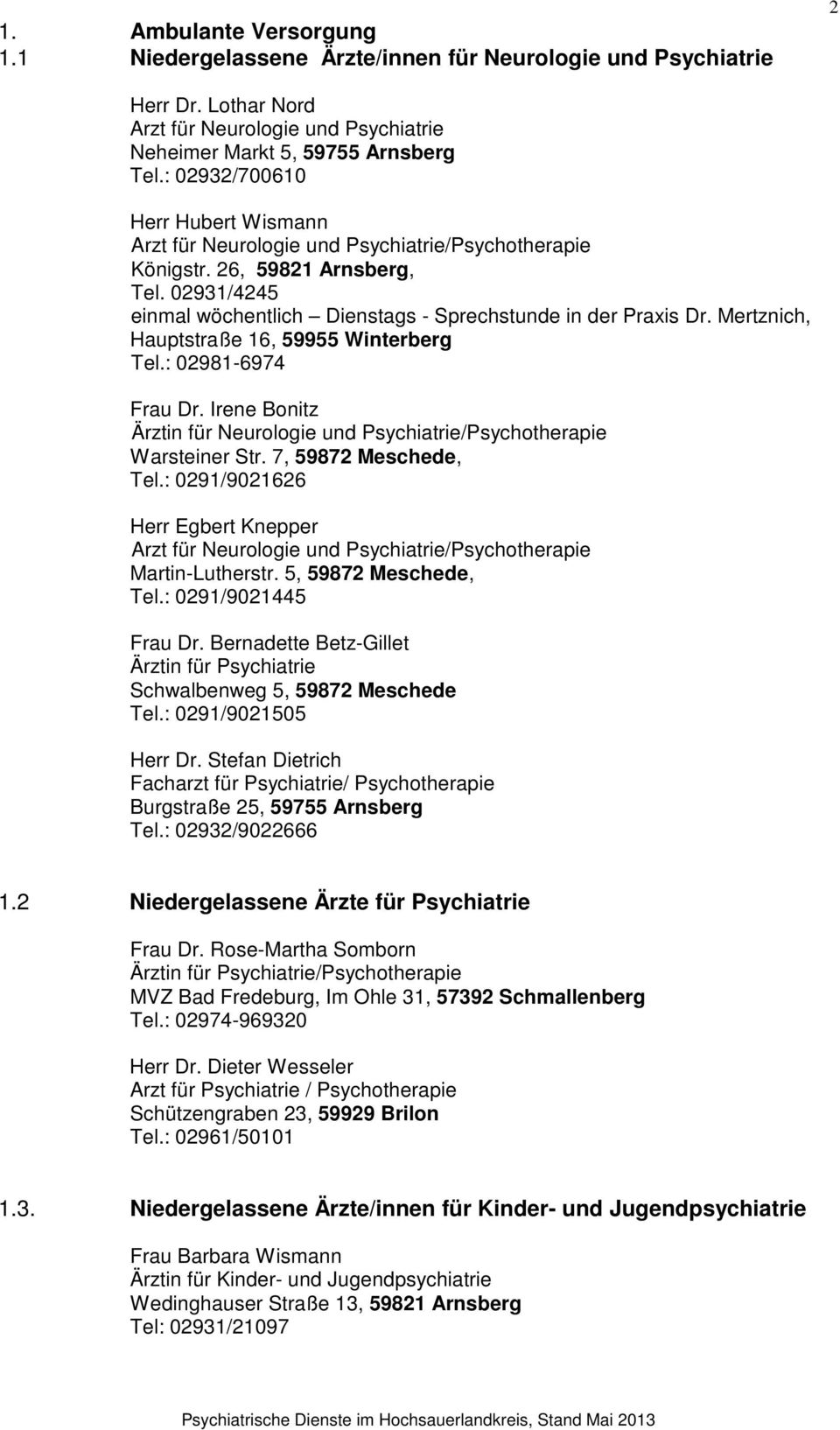 Mertznich, Hauptstraße 16, 59955 Winterberg Tel.: 02981-6974 Frau Dr. Irene Bonitz Ärztin für Neurologie und Psychiatrie/Psychotherapie Warsteiner Str. 7, 59872 Meschede, Tel.