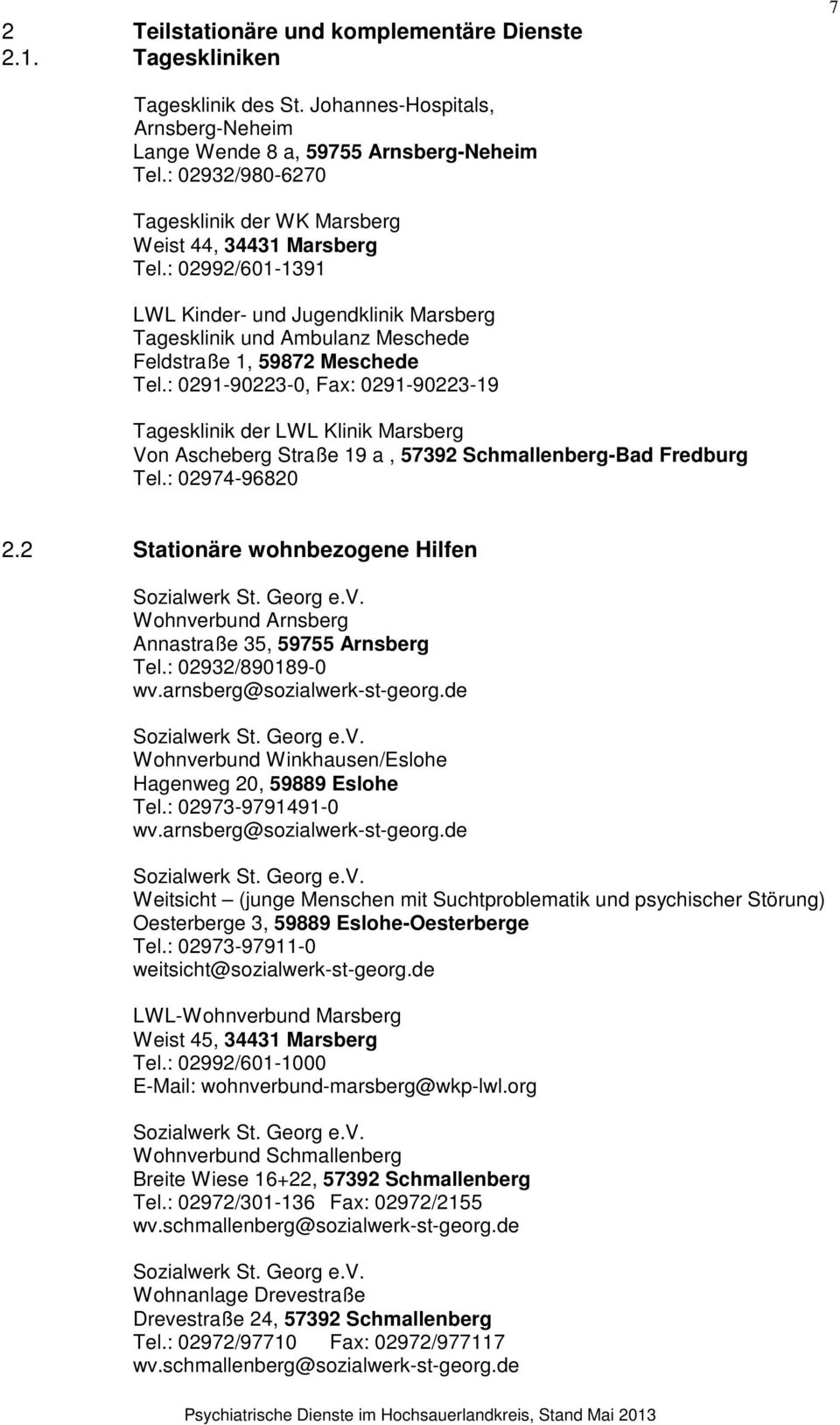 : 0291-90223-0, Fax: 0291-90223-19 Tagesklinik der LWL Klinik Marsberg Von Ascheberg Straße 19 a, 57392 Schmallenberg-Bad Fredburg Tel.: 02974-96820 2.