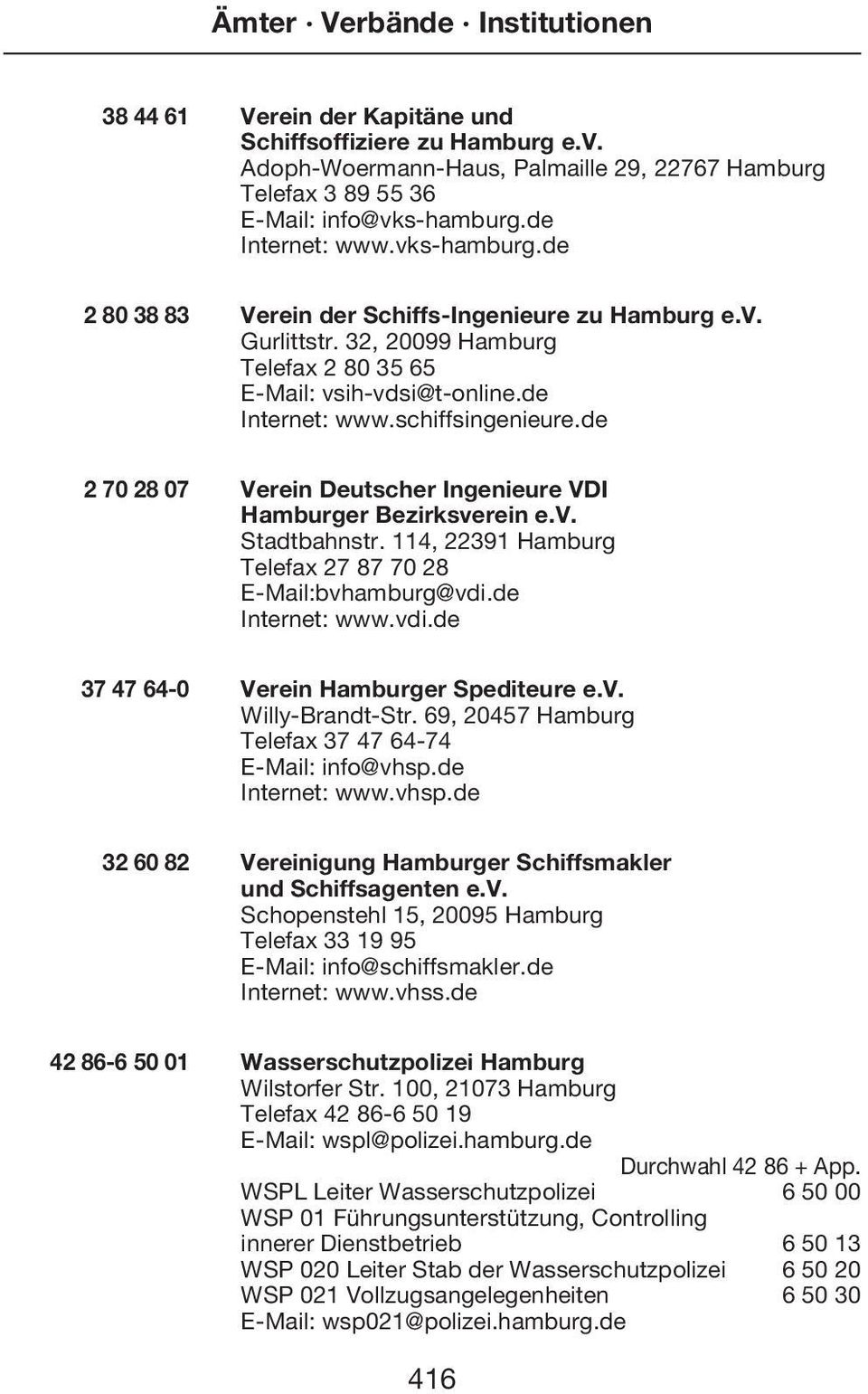de 2 70 28 07 Verein Deutscher Ingenieure VDI Hamburger Bezirksverein e.v. Stadtbahnstr. 114, 22391 Hamburg Telefax 27 87 70 28 E-Mail:bvhamburg@vdi.de Internet: www.vdi.de 37 47 64-0 Verein Hamburger Spediteure e.
