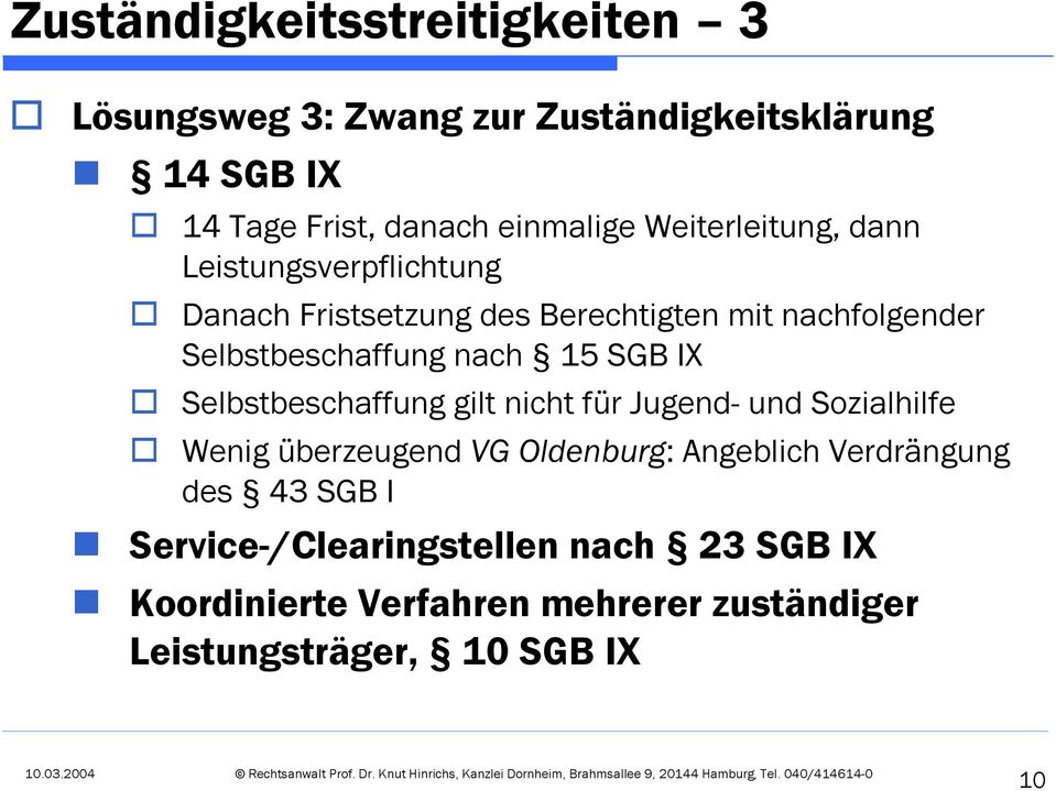 15 SGB IX Selbstbeschaffung gilt nicht für Jugend- und Sozialhilfe Wenig überzeugend VG Oldenburg: Angeblich Verdrängung