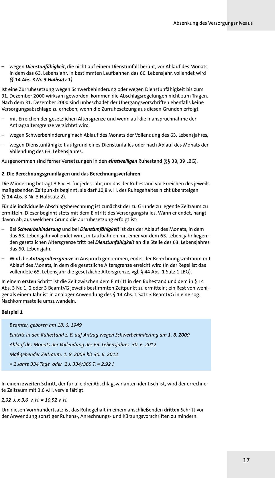 Dezember 2000 sind unbeschadet der Übergangsvorschriften ebenfalls keine Versorgungsabschläge zu erheben, wenn die Zurruhesetzung aus diesen Gründen erfolgt mit Erreichen der gesetzlichen