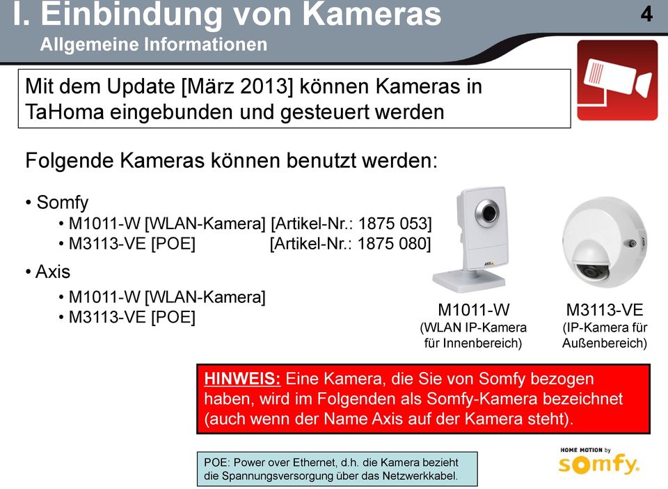 : 1875 080] Axis M1011-W [WLAN-Kamera] M3113-VE [POE] M1011-W (WLAN IP-Kamera für Innenbereich) M3113-VE (IP-Kamera für Außenbereich) HINWEIS: Eine