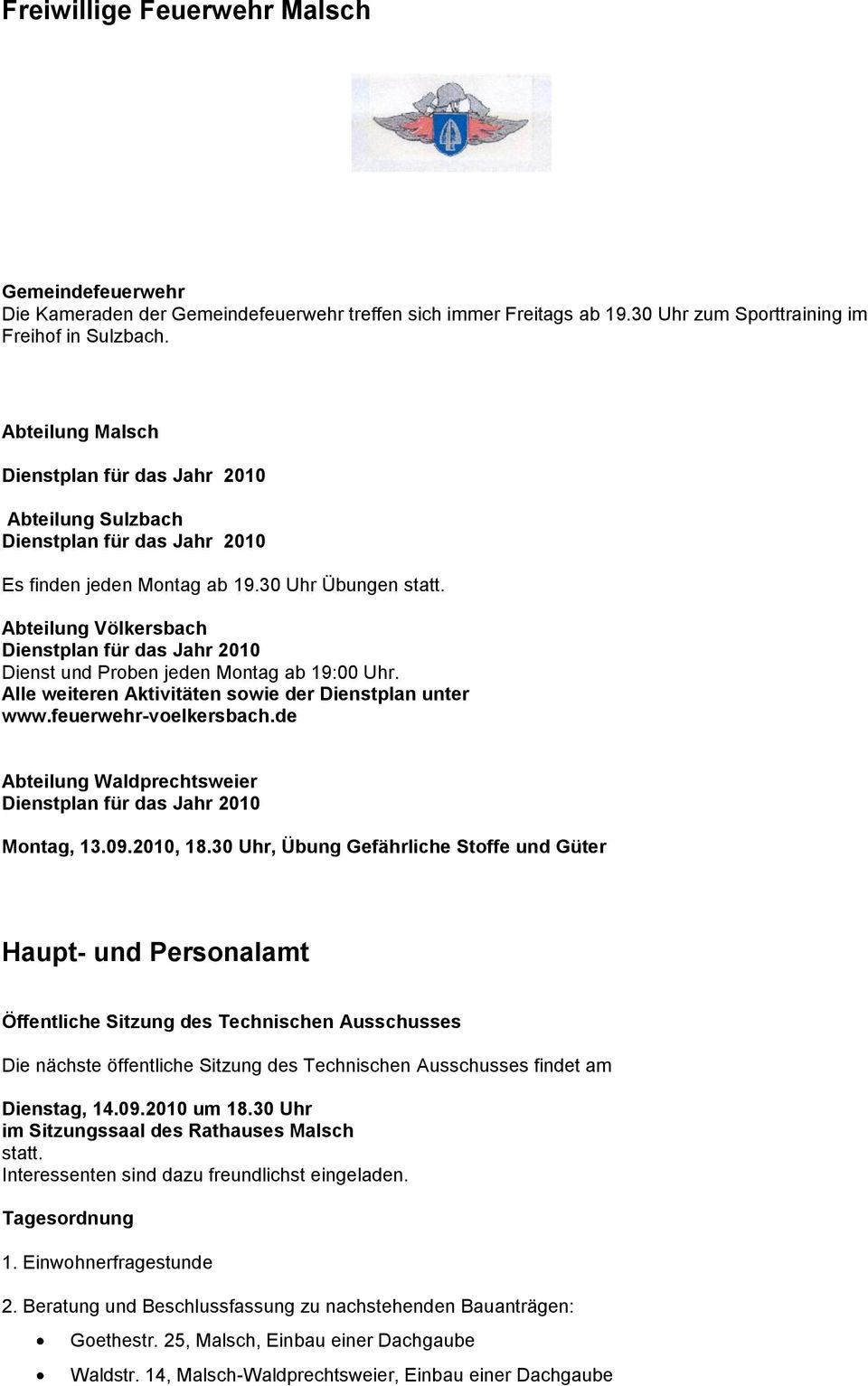 Abteilung Völkersbach Dienstplan für das Jahr 2010 Dienst und Proben jeden Montag ab 19:00 Uhr. Alle weiteren Aktivitäten sowie der Dienstplan unter www.feuerwehr-voelkersbach.