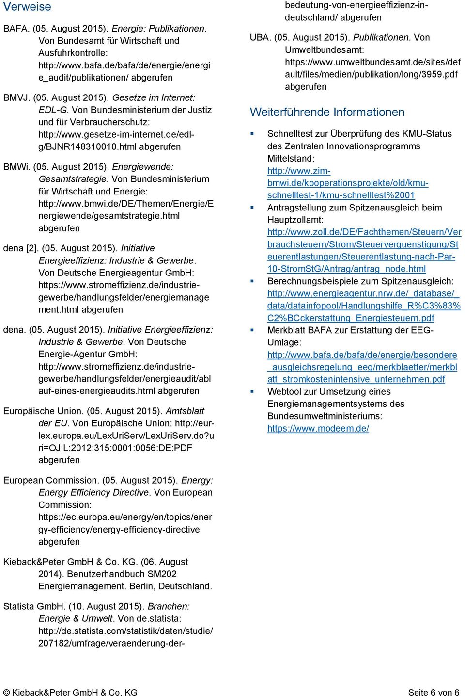 Von Bundesministerium für Wirtschaft und Energie: http://www.bmwi.de/de/themen/energie/e nergiewende/gesamtstrategie.html dena [2]. (05. August 2015). Initiative Energieeffizienz: Industrie & Gewerbe.