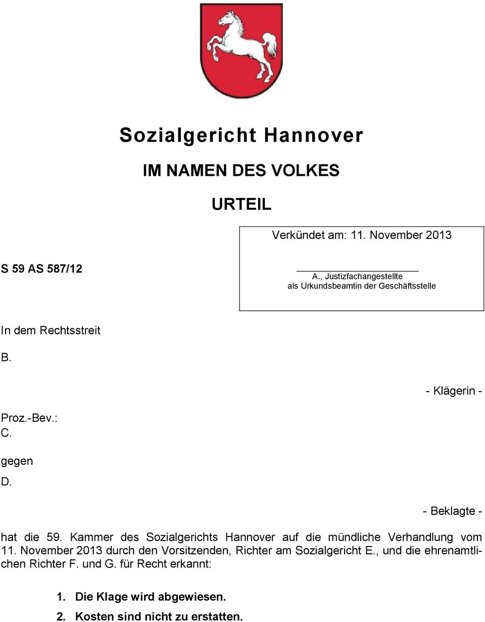 - Beklagte - hat die 59. Kammer des Sozialgerichts Hannover auf die mündliche Verhandlung vom 11.