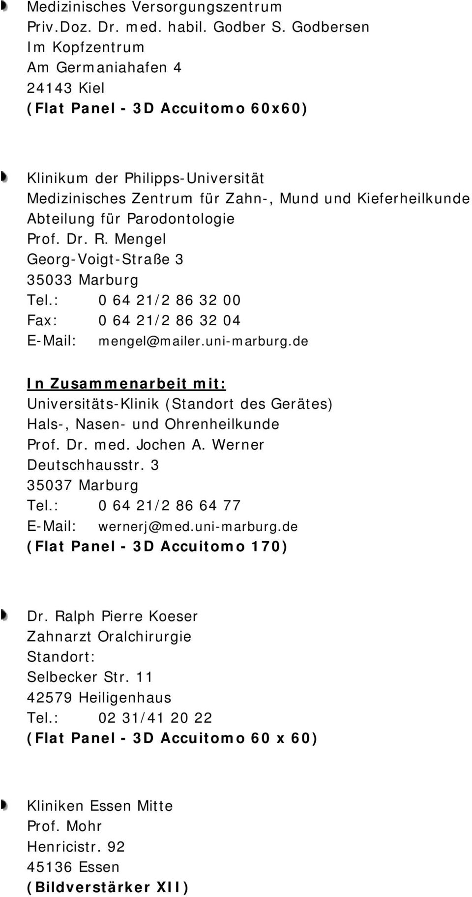 Parodontologie Prof. Dr. R. Mengel Georg-Voigt-Straße 3 35033 Marburg Tel.: 0 64 21/2 86 32 00 Fax: 0 64 21/2 86 32 04 E-Mail: mengel@mailer.uni-marburg.