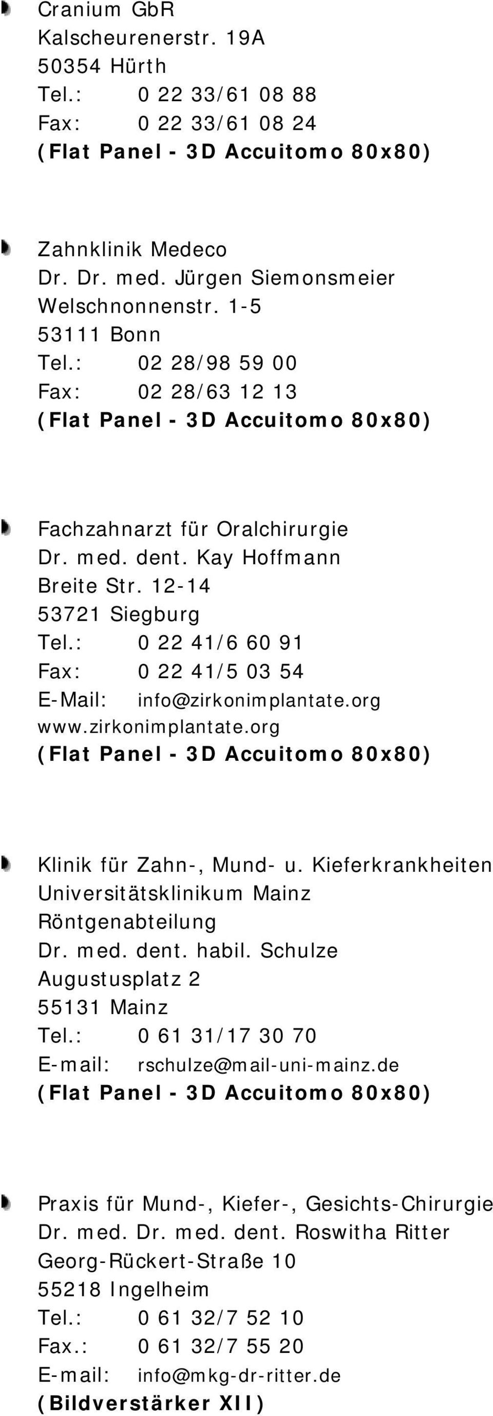 : 0 22 41/6 60 91 Fax: 0 22 41/5 03 54 E-Mail: info@zirkonimplantate.org www.zirkonimplantate.org Klinik für Zahn-, Mund- u. Kieferkrankheiten Universitätsklinikum Mainz Röntgenabteilung Dr. med.