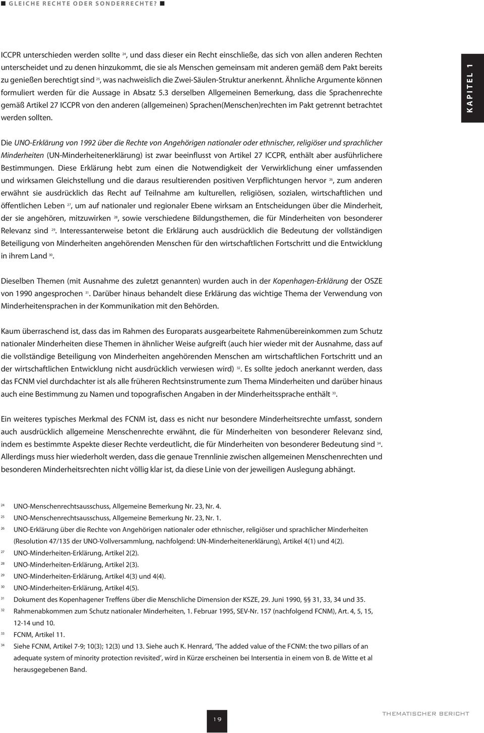 3 derselben Allgemeinen Bemerkung, dass die Sprachenrechte gemäß Artikel 27 ICCPR von den anderen (allgemeinen) Sprachen(Menschen)rechten im Pakt getrennt betrachtet werden sollten.