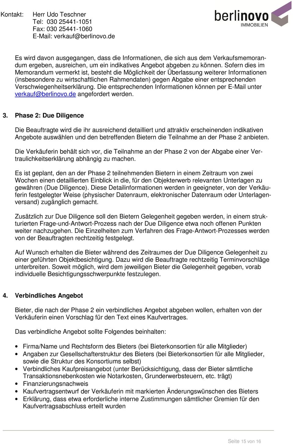 Verschwiegenheitserklärung. Die entsprechenden Informationen können per E-Mail unter verkauf@berlinovo.de angefordert werden. 3.