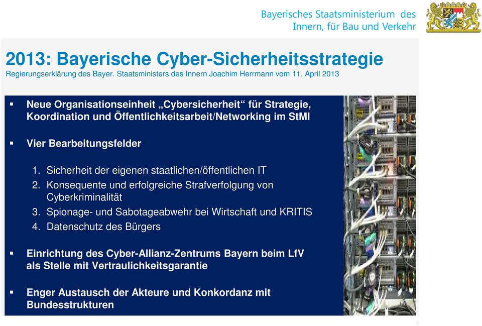 Sicherheit der eigenen staatlichen/öffentlichen IT 2. Konsequente und erfolgreiche Strafverfolgung von Cyberkriminalität 3.