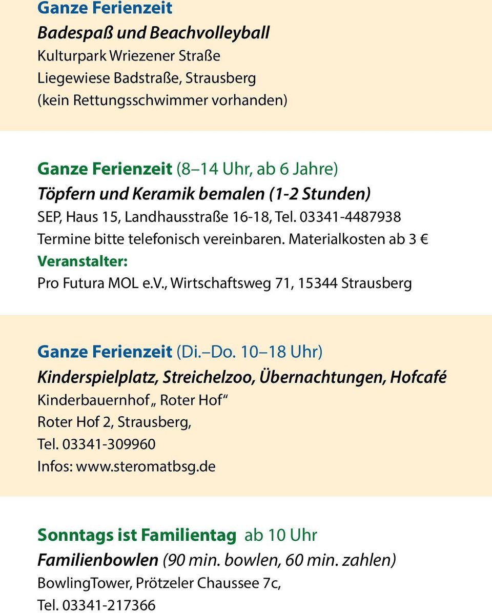 Materialkosten ab 3 Veranstalter: Pro Futura MOL e.v., Wirtschaftsweg 71, 15344 Strausberg Ganze Ferienzeit (Di. Do.