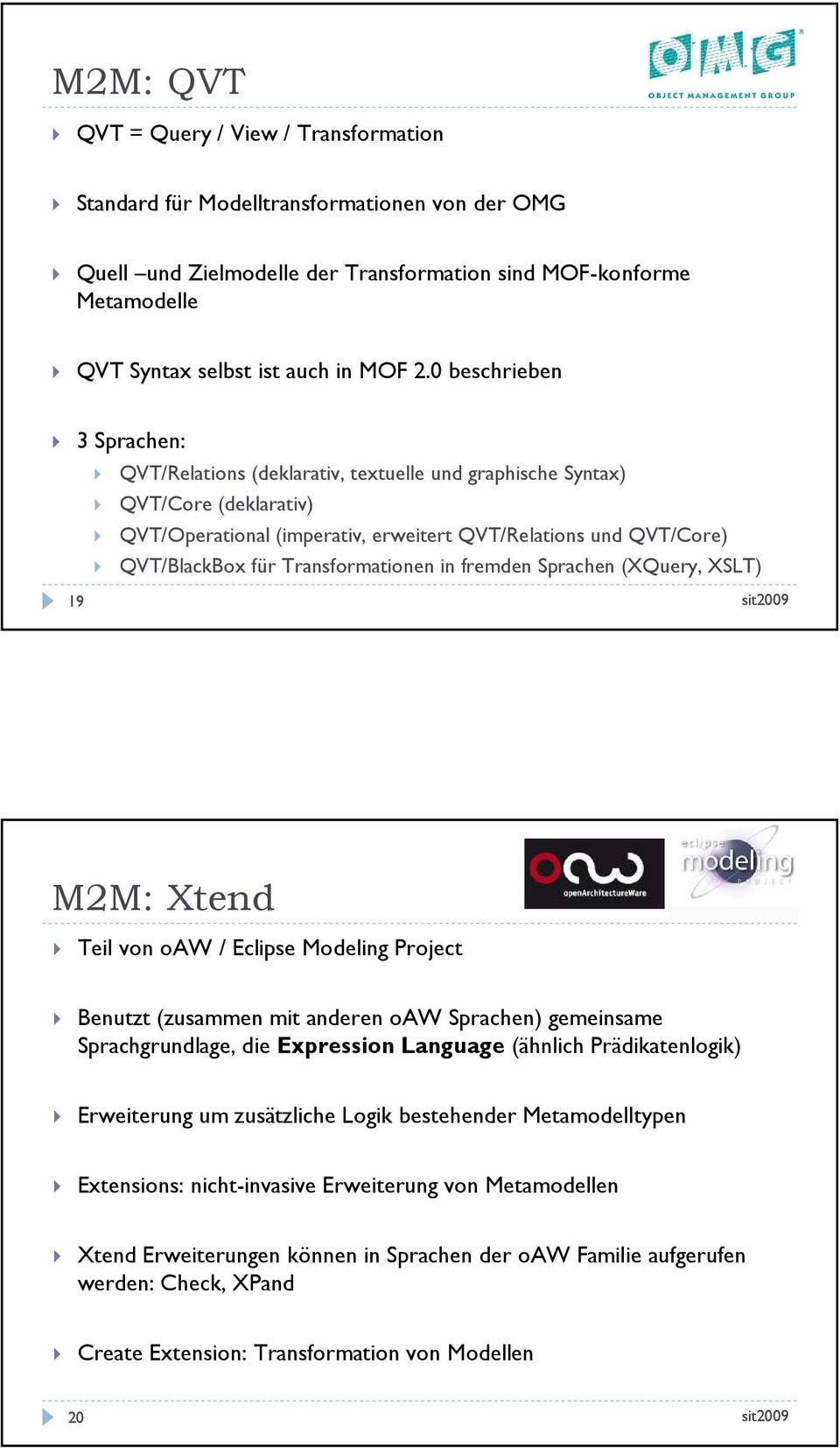 Transformationen in fremden Sprachen (XQuery, XSLT) 19 M2M: Xtend Teil von oaw / Eclipse Modeling Project Benutzt (zusammen mit anderen oaw Sprachen) gemeinsame Sprachgrundlage, die Expression