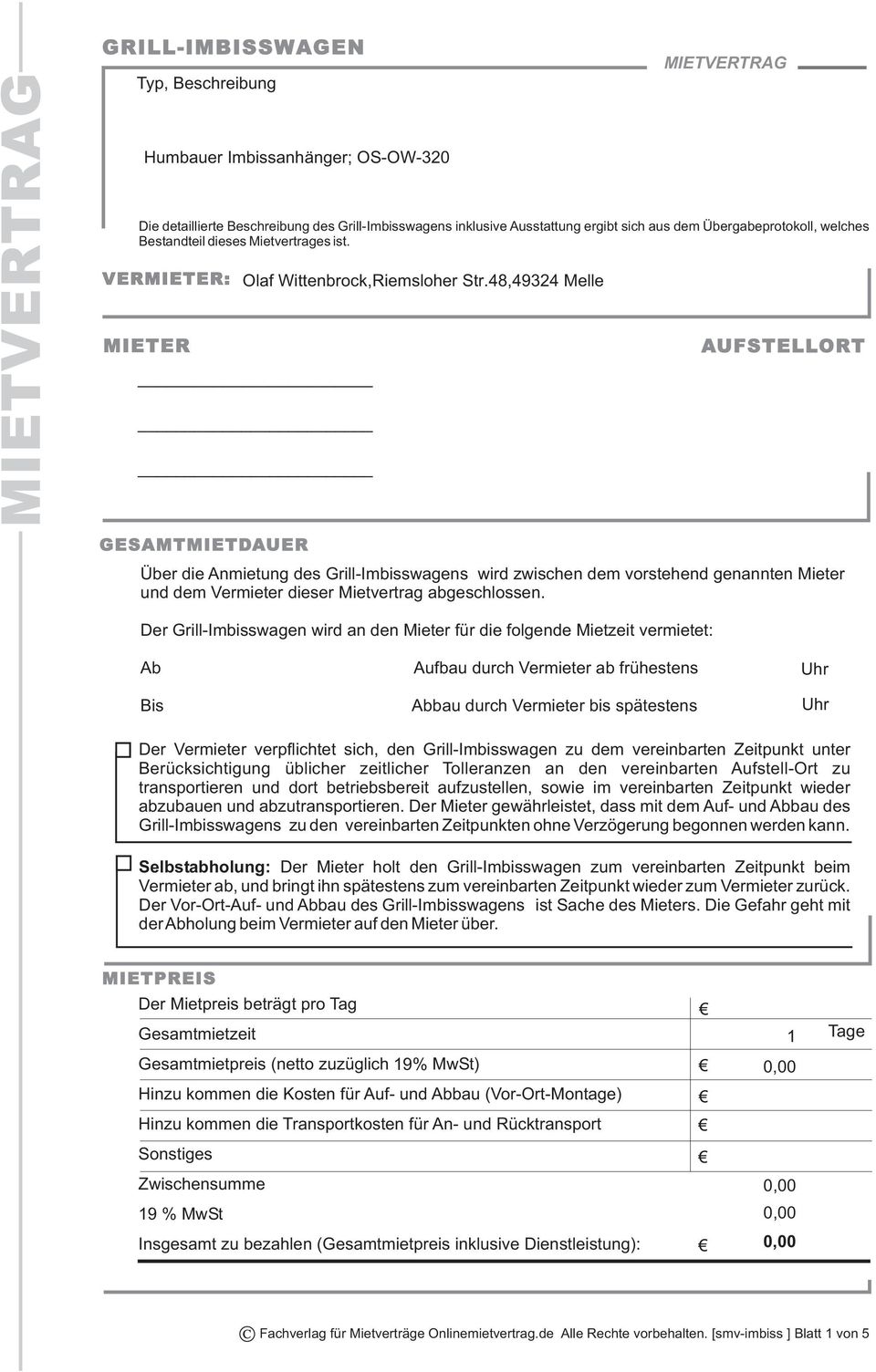 48,49324 Melle AUFSTELLORT GESAMTMIETDAUER Über die Anmietung des Grill-Imbisswagens wird zwischen dem vorstehend genannten Mieter und dem Vermieter dieser Mietvertrag abgeschlossen.
