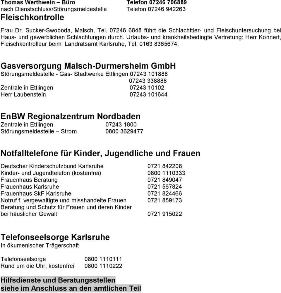 Urlaubs- und krankheitsbedingte Vertretung: Herr Kohnert, Fleischkontrolleur beim Landratsamt Karlsruhe, Tel. 0163 8365674.