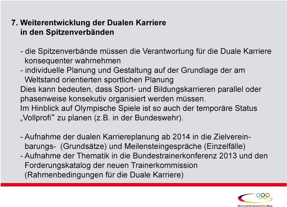 müssen. Im Hinblick auf Olympische Spiele ist so auch der temporäre Status Vollprofi zu planen (z.b. in der Bundeswehr).