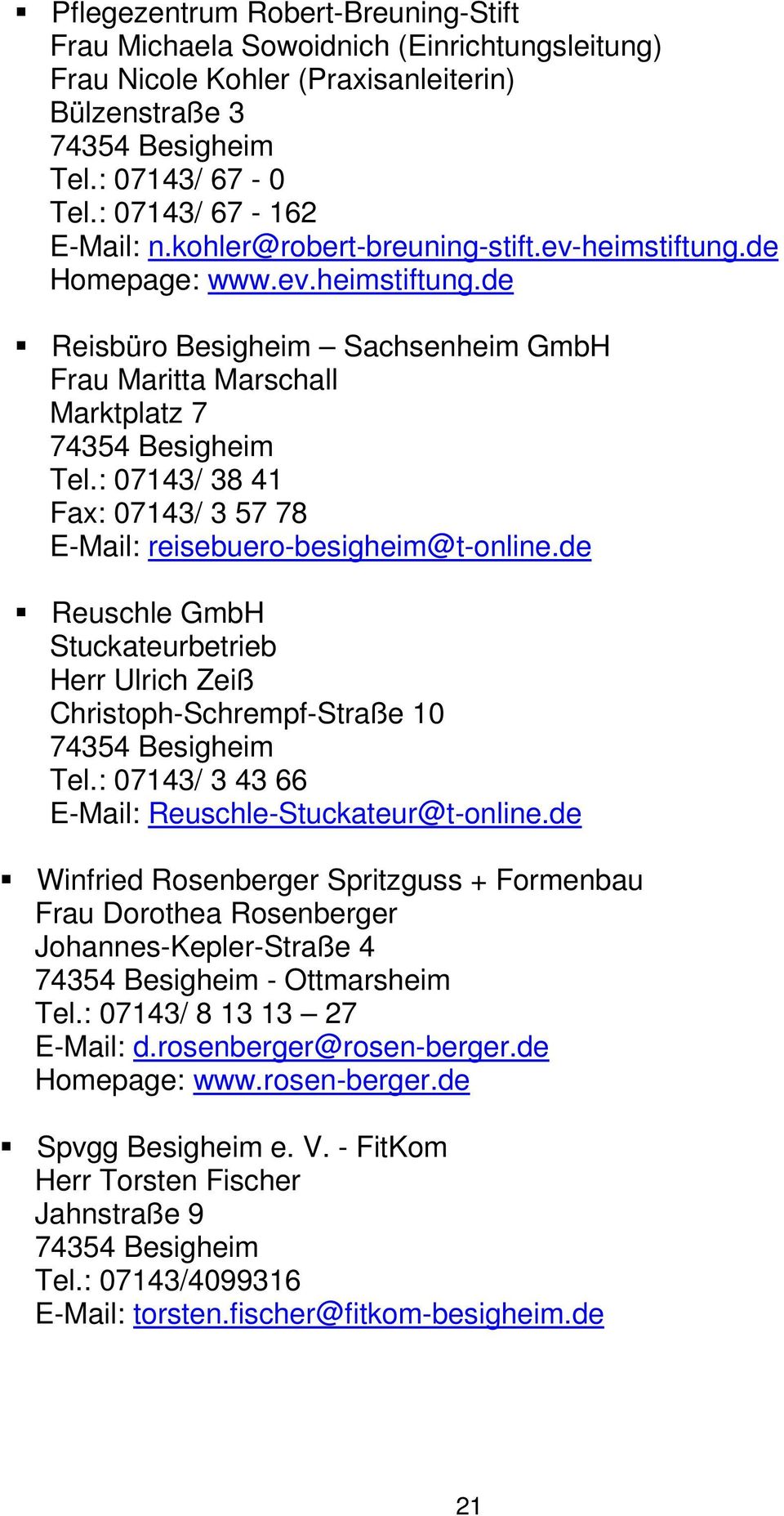 : 07143/ 38 41 Fax: 07143/ 3 57 78 E-Mail: reisebuero-besigheim@t-online.de Reuschle GmbH Stuckateurbetrieb Herr Ulrich Zeiß Christoph-Schrempf-Straße 10 Tel.