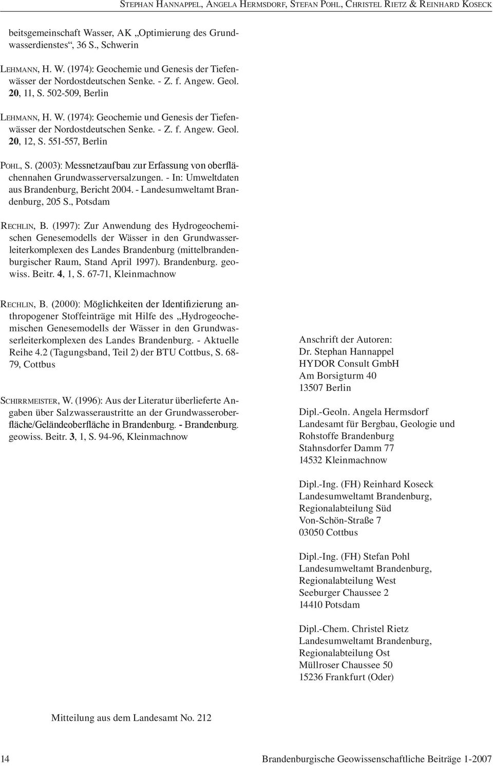 (2003): Messnetzaufbau zur Erfassung von oberflächennahen Grundwasserversalzungen. - In: Umweltdaten aus Brandenburg, Bericht 2004. - Landesumweltamt Brandenburg, 205 S., Potsdam Rechlin, B.