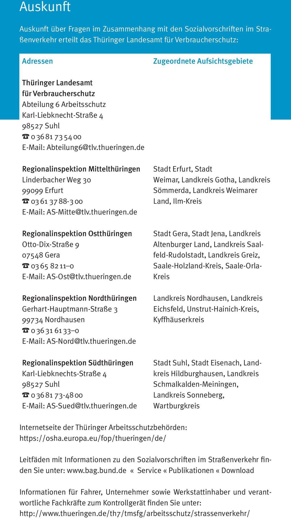 de Regionalinspektion Mittelthüringen Linderbacher Weg 30 99099 Erfurt 03 61 37 88-3 00 E-Mail: AS-Mitte@tlv.thueringen.