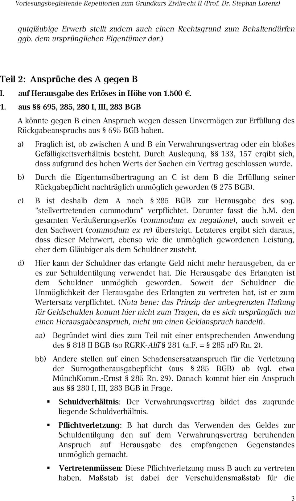 a) Fraglich ist, ob zwischen A und B ein Verwahrungsvertrag oder ein bloßes Gefälligkeitsverhältnis besteht.