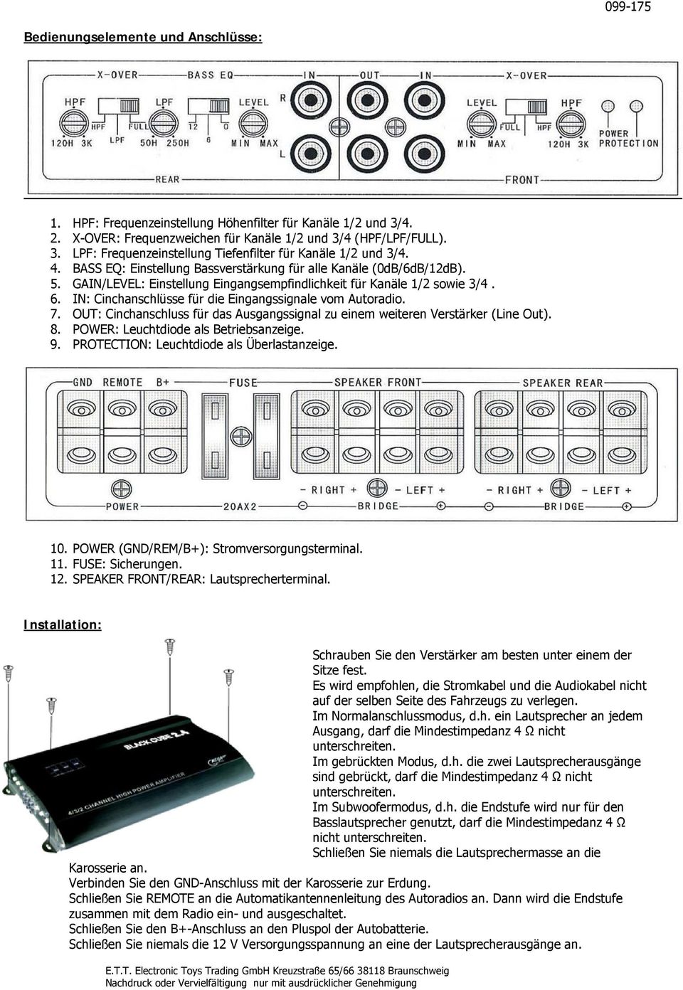 IN: Cinchanschlüsse für die Eingangssignale vom Autoradio. 7. OUT: Cinchanschluss für das Ausgangssignal zu einem weiteren Verstärker (Line Out). 8. POWER: Leuchtdiode als Betriebsanzeige. 9.