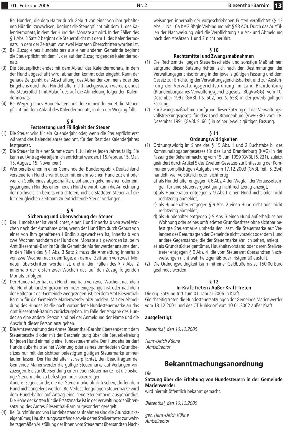 des Kalendermonats, in dem der Zeitraum von zwei Monaten überschritten worden ist. (2) Bei Zuzug eines Hundehalters aus einer anderen Gemeinde beginnt die Steuerpflicht mit dem 1.