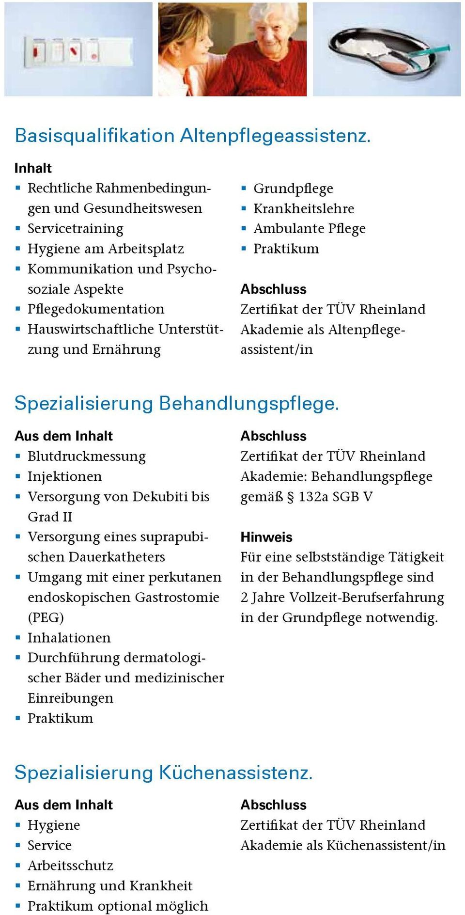 Ernährung Grundpflege Krankheitslehre Ambulante Pflege Praktikum Abschluss Zertifikat der TÜV Rheinland Akademie als Altenpflegeassistent/in Spezialisierung Behandlungspflege.