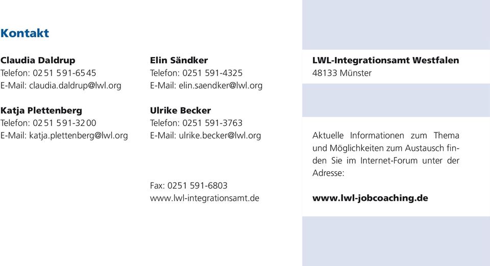 org LWL-Integrationsamt Westfalen 48133 Münster Katja Plettenberg Telefon: 02 51 5 91-32 00 E-Mail: katja.plettenberg@lwl.