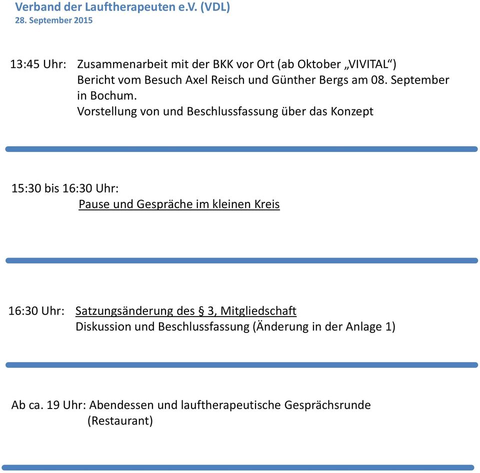 Vorstellung von und Beschlussfassung über das Konzept 15:30 bis 16:30 Uhr: Pause und Gespräche im kleinen