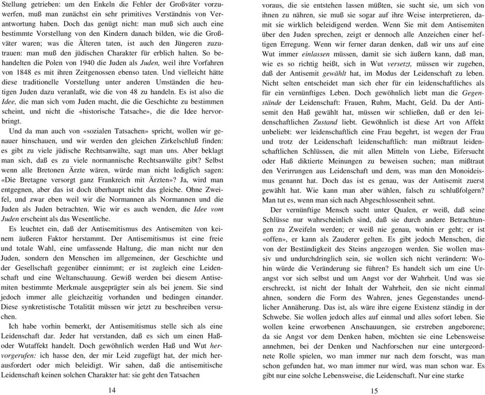 jüdischen Charakter für erblich halten. So behandelten die Polen von 1940 die Juden als Juden, weil ihre Vorfahren von 1848 es mit ihren Zeitgenossen ebenso taten.