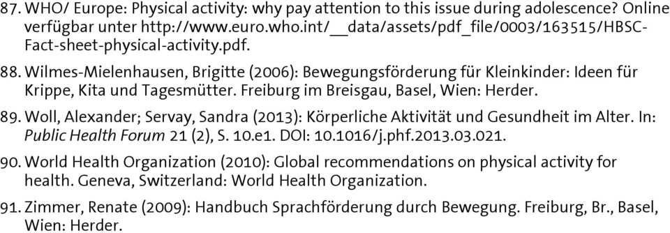 Freiburg im Breisgau, Basel, Wien: Herder. 89. Woll, Alexander; Servay, Sandra (2013): Körperliche Aktivität und Gesundheit im Alter. In: Public Health Forum 21 (2), S. 10.e1. DOI: 10.1016/j.phf.