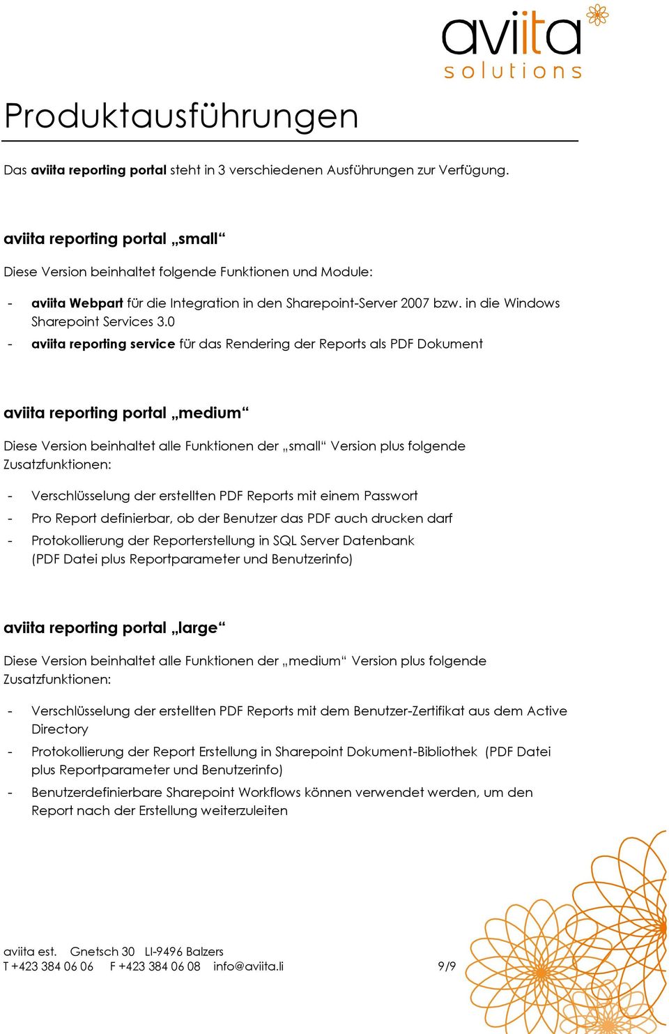 0 - aviita reporting service für das Rendering der Reports als PDF Dokument aviita reporting portal medium Diese Version beinhaltet alle Funktionen der small Version plus folgende Zusatzfunktionen: -