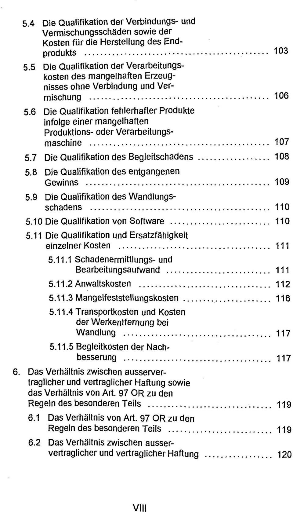 6 Die Qualifikation fehlerhafter Produkte infolge einer mangelhaften Produktions- oder Verarbeitungsmaschine 107 5.7 Die Qualifikation des Begleitschadens 108 5.