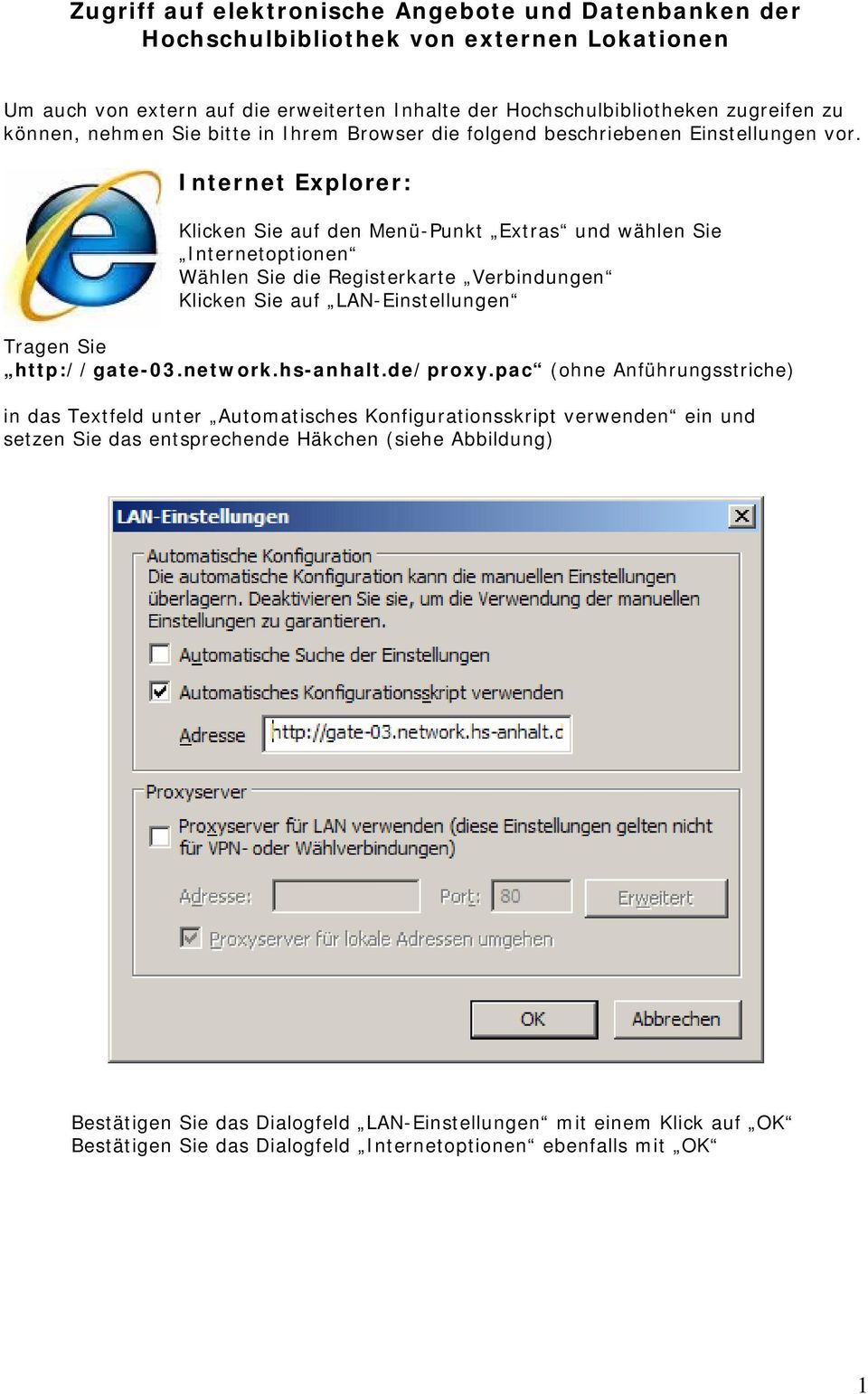 Internet Explorer: Klicken Sie auf den Menü-Punkt Extras und wählen Sie Internetoptionen Wählen Sie die Registerkarte Verbindungen Klicken Sie auf LAN-Einstellungen Tragen Sie http://gate-03.