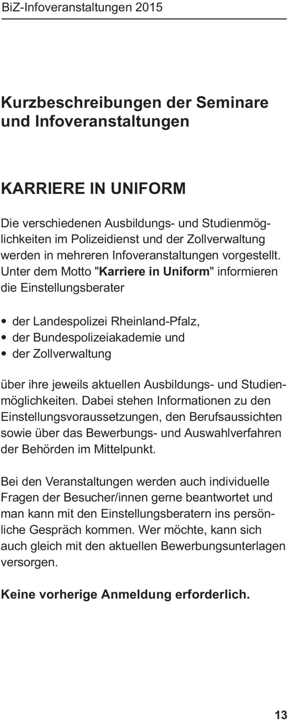Unter dem Motto "Karriere in Uniform" informieren die Einstellungsberater der Landespolizei Rheinland-Pfalz, der Bundespolizeiakademie und der Zollverwaltung über ihre jeweils aktuellen Ausbildungs-