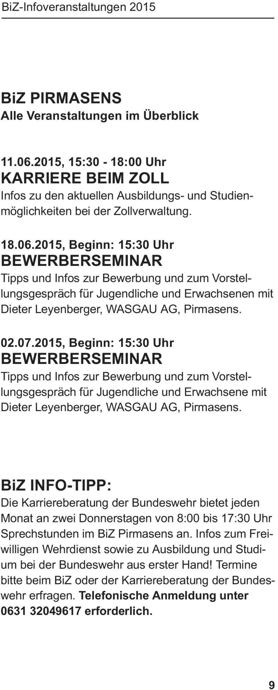 2015, Beginn: 15:30 Uhr BEWERBERSEMINAR Tipps und Infos zur Bewerbung und zum Vorstellungsgespräch für Jugendliche und Erwachsenen mit Dieter Leyenberger, WASGAU AG, Pirmasens. 02.07.