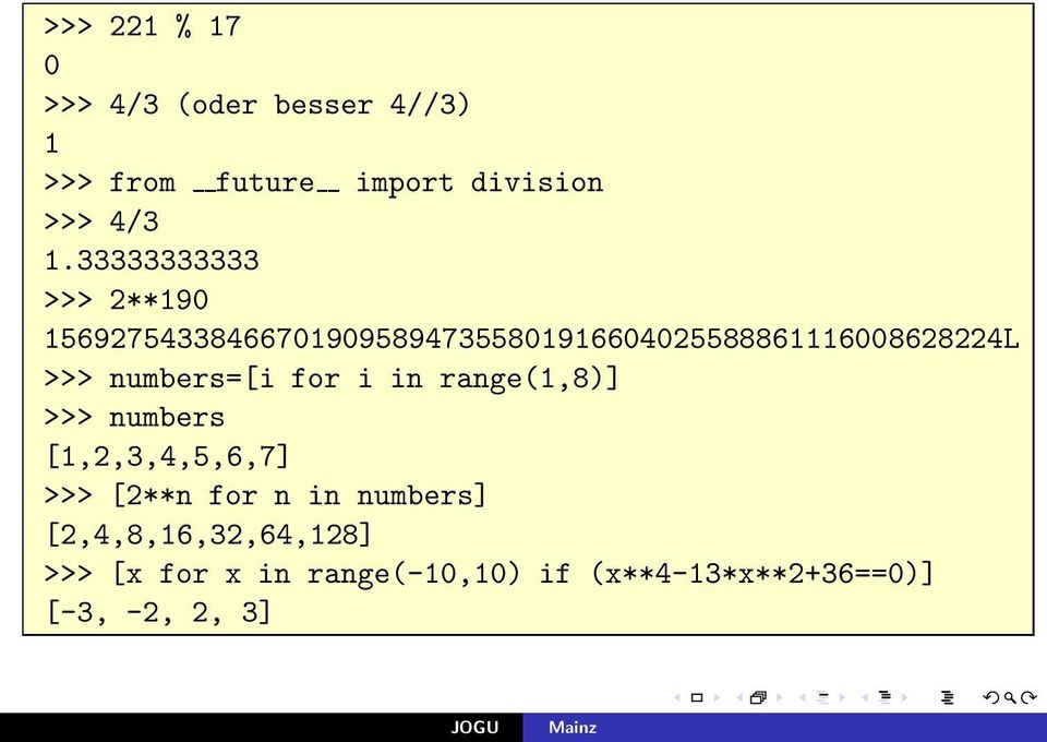 numbers=[i for i in range(1,8)] >>> numbers [1,2,3,4,5,6,7] >>> [2**n for n in numbers]