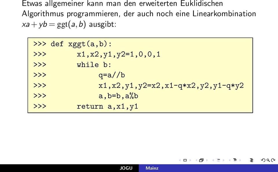 ausgibt: >>> def xggt(a,b): >>> x1,x2,y1,y2=1,0,0,1 >>> while b: >>>
