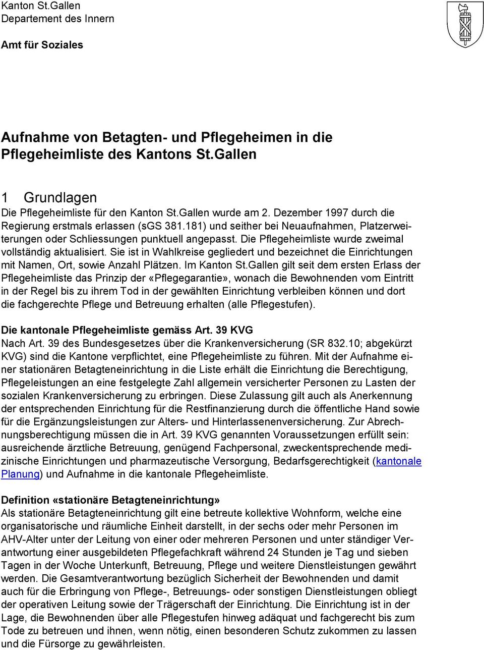 Die Pflegeheimliste wurde zweimal vollständig aktualisiert. Sie ist in Wahlkreise gegliedert und bezeichnet die Einrichtungen mit Namen, Ort, sowie Anzahl Plätzen. Im Kanton St.