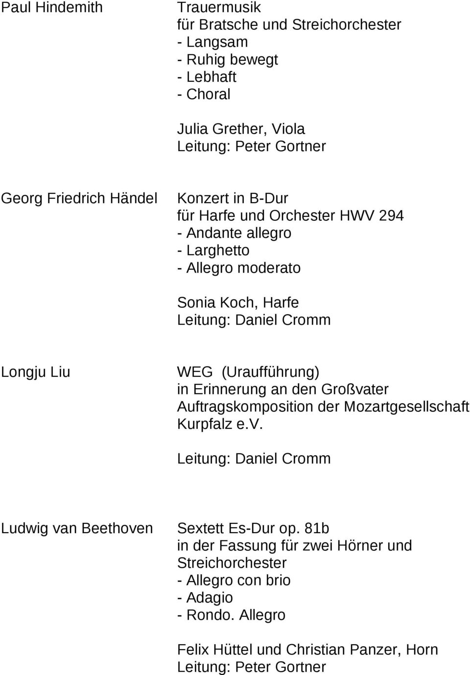 Liu WEG (Uraufführung) in Erinnerung an den Großvater Auftragskomposition der Mozartgesellschaft Kurpfalz e.v. Leitung: Daniel Cromm Ludwig van Beethoven Sextett Es-Dur op.