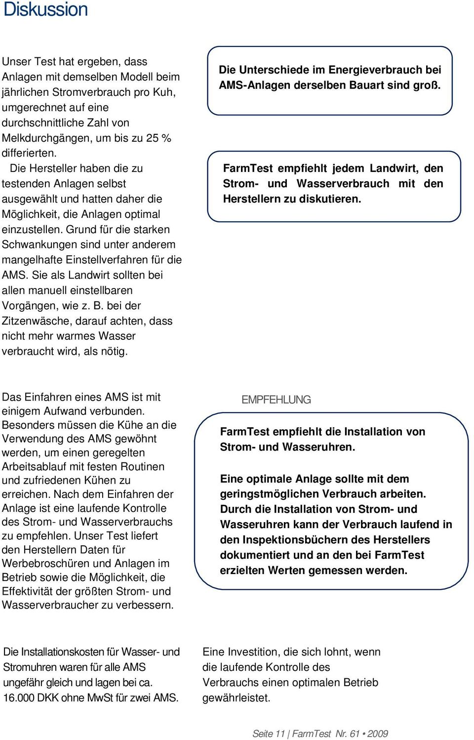 Grund für die starken Schwankungen sind unter anderem mangelhafte Einstellverfahren für die AMS. Sie als Landwirt sollten bei allen manuell einstellbaren Vorgängen, wie z. B.