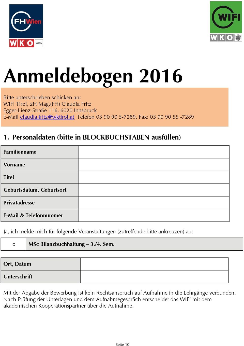 Personaldaten (bitte in BLOCKBUCHSTABEN ausfüllen) Familienname Vorname Titel Geburtsdatum, Geburtsort Privatadresse E-Mail & Telefonnummer Ja, ich melde mich für folgende