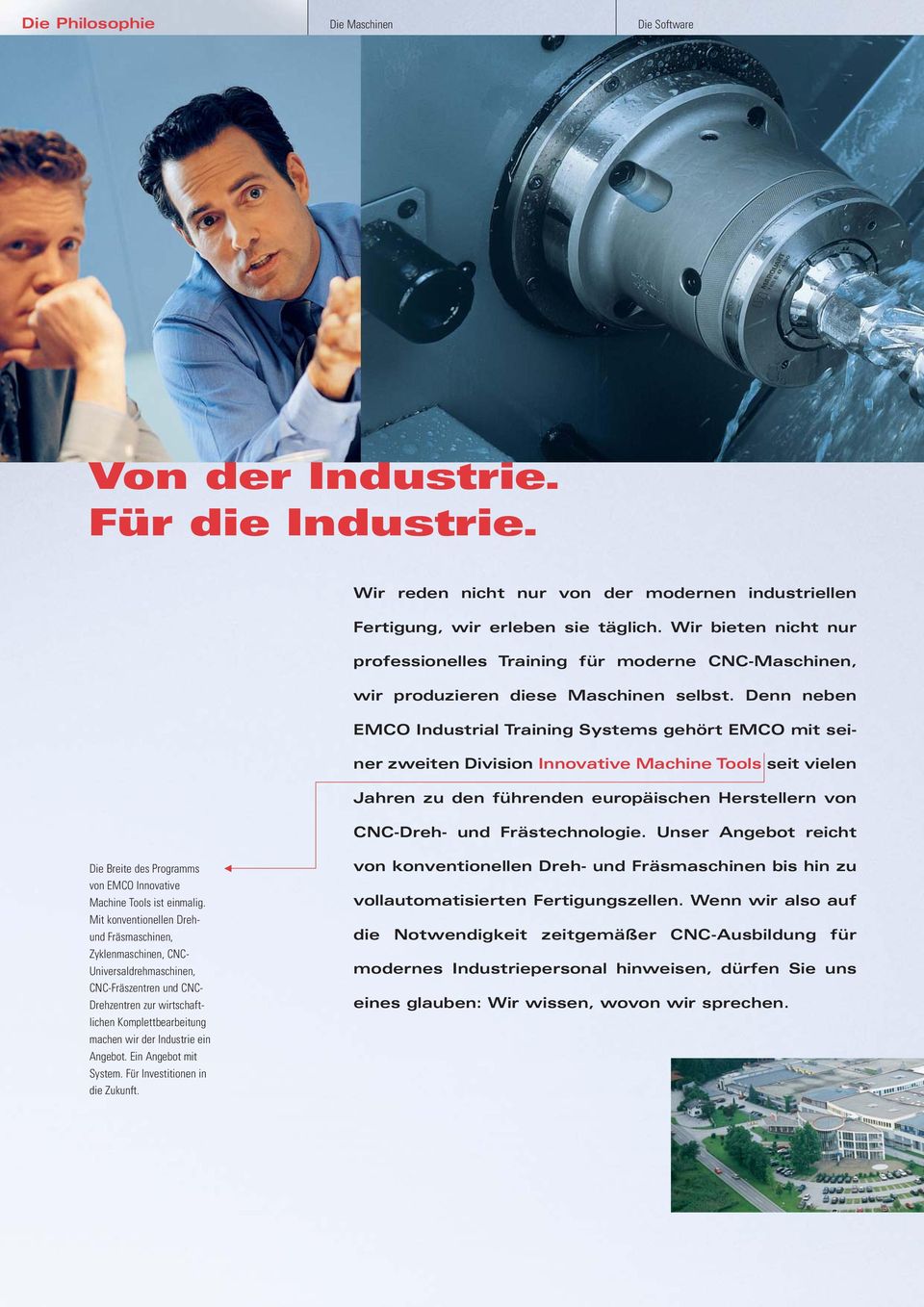 Denn neben EMCO Industrial Training Systems gehört EMCO mit seiner zweiten Division Innovative Machine Tools seit vielen Jahren zu den führenden europäischen Herstellern von CNC-Dreh- und