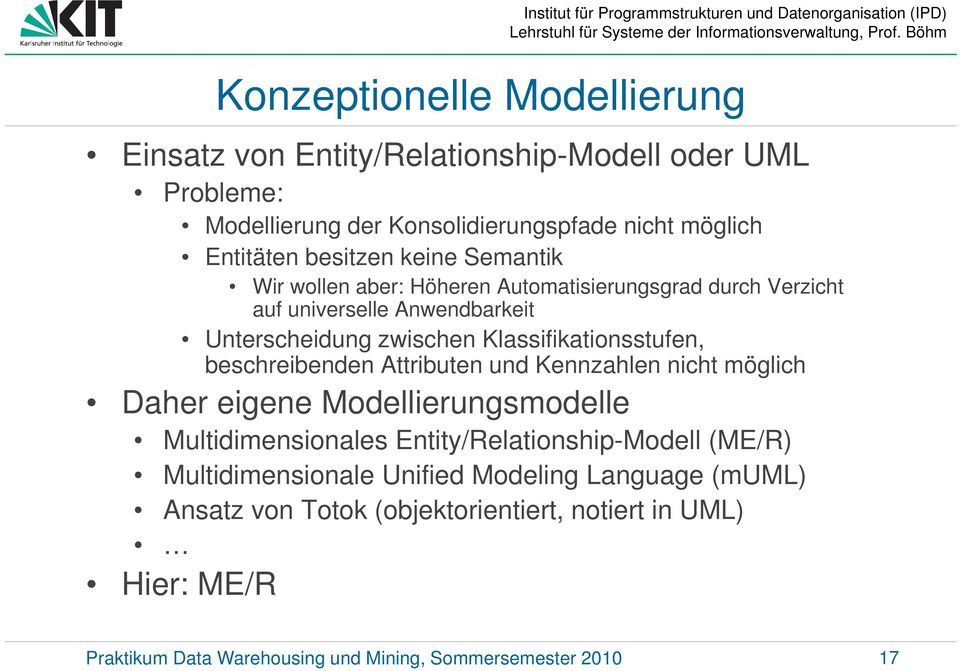 beschreibenden Attributen und Kennzahlen nicht möglich Daher eigene Modellierungsmodelle Multidimensionales Entity/Relationship-Modell (ME/R)