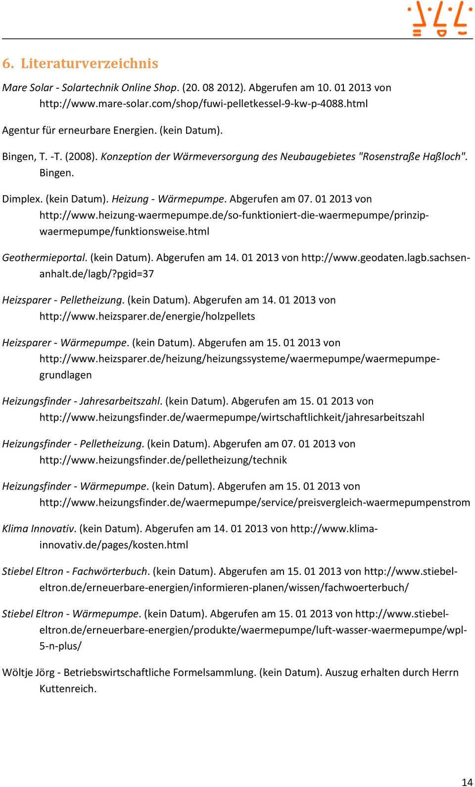 Abgerufen am 07. 01 2013 von http://www.heizung-waermepumpe.de/so-funktioniert-die-waermepumpe/prinzipwaermepumpe/funktionsweise.html Geothermieportal. (kein Datum). Abgerufen am 14.